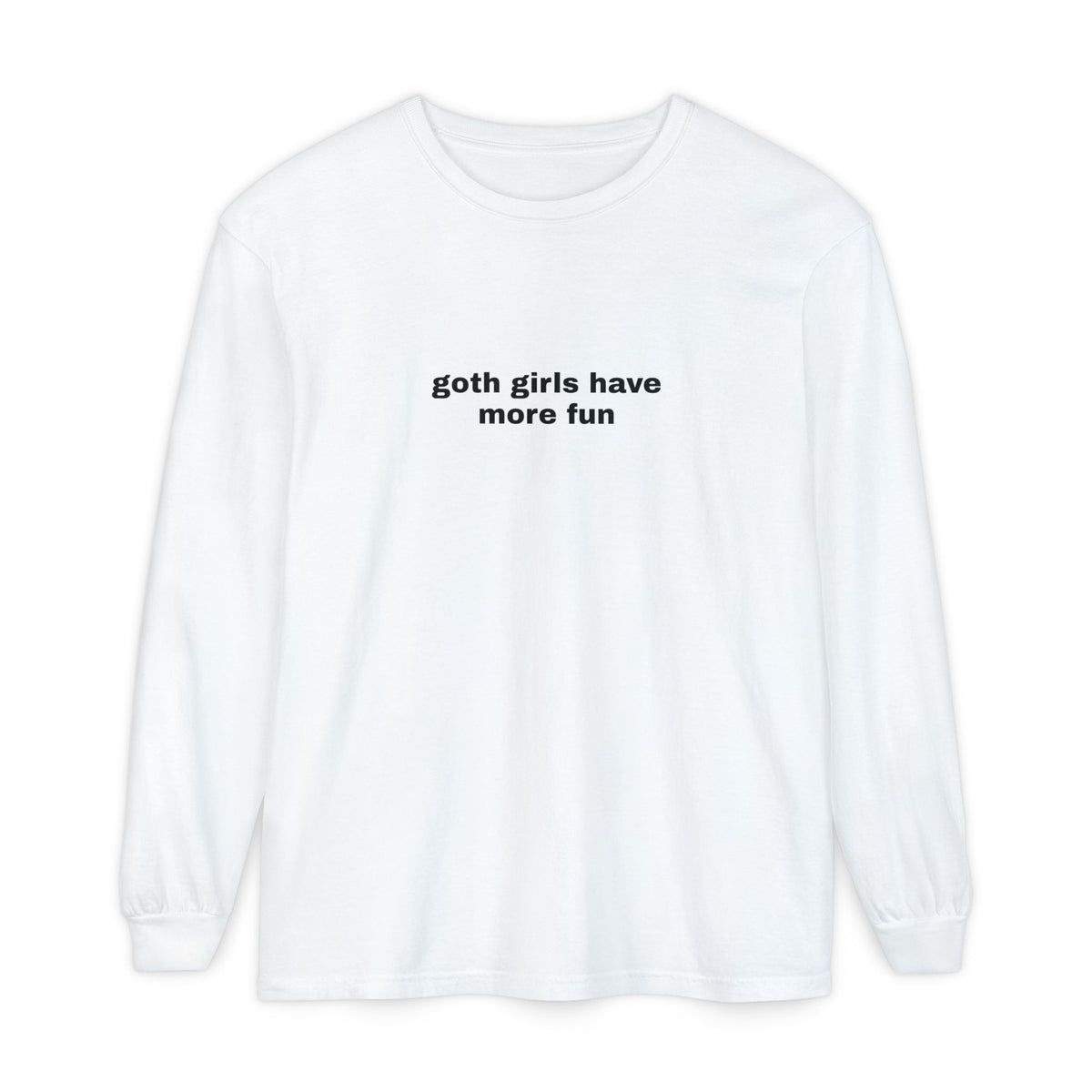 Goth Girls Have More Fun Long Sleeve Tee