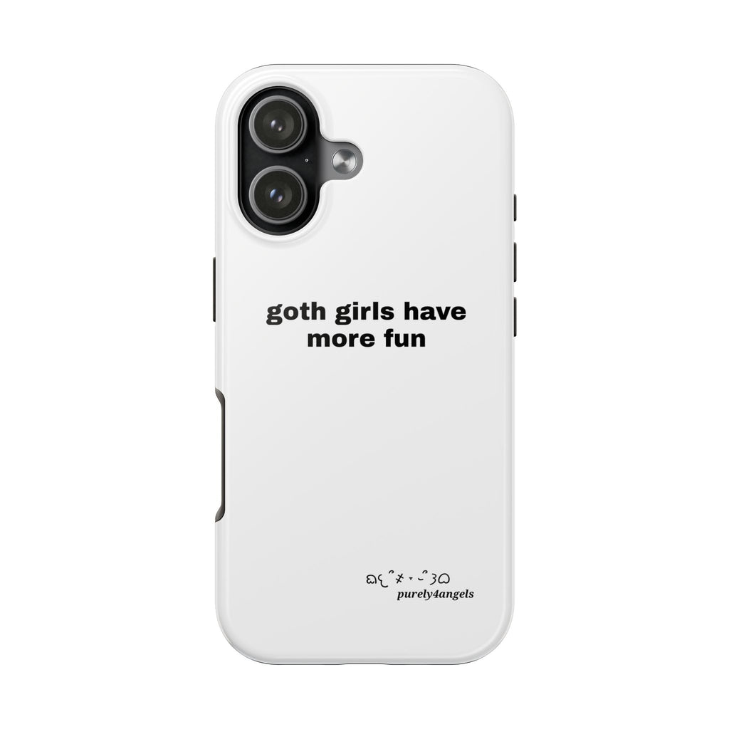 Goth Girls Have More Fun Tough Phone Case
