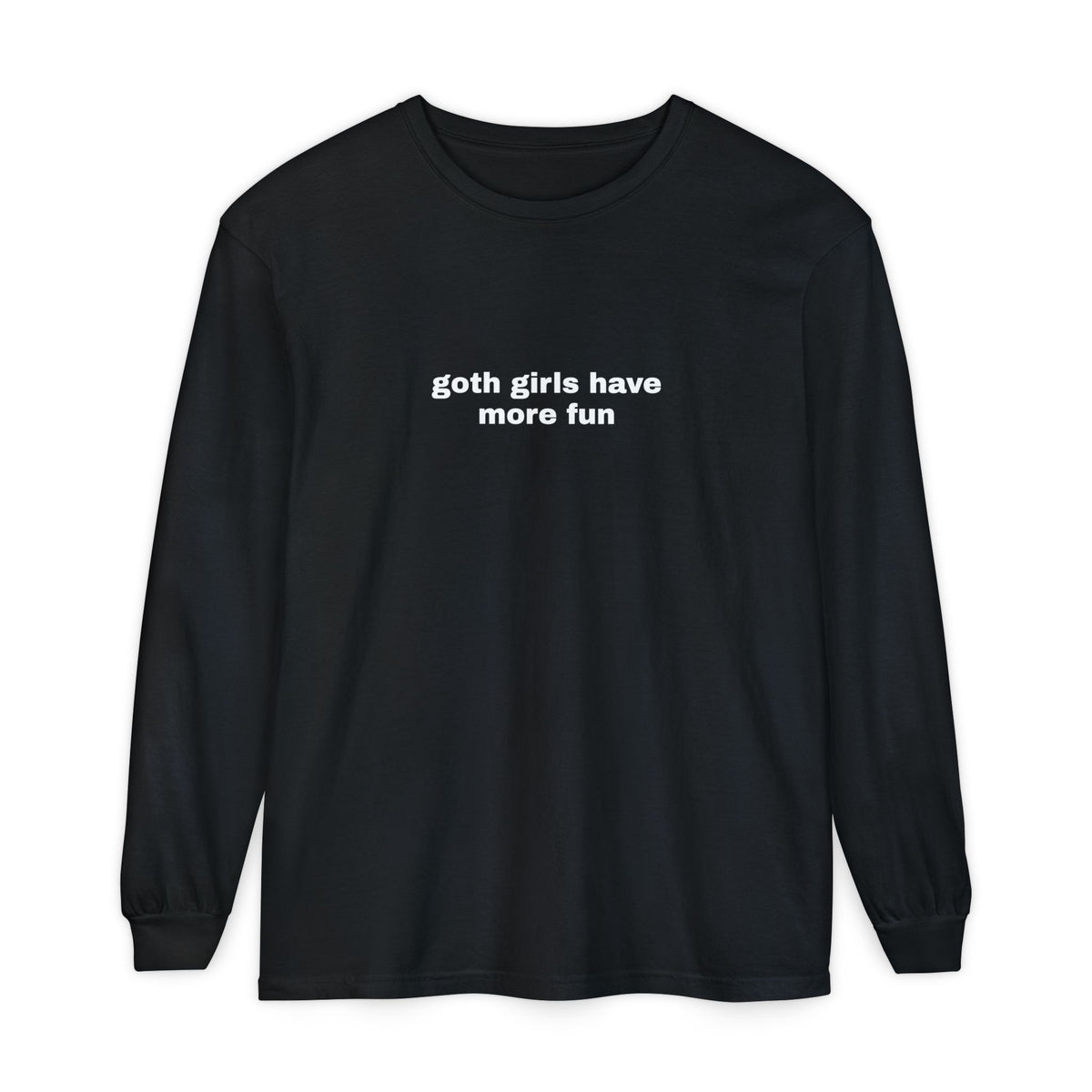 Goth Girls Have More Fun Long Sleeve Tee