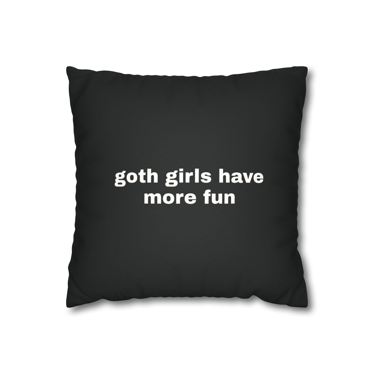 Goth Girls Have More Fun Pillowcase